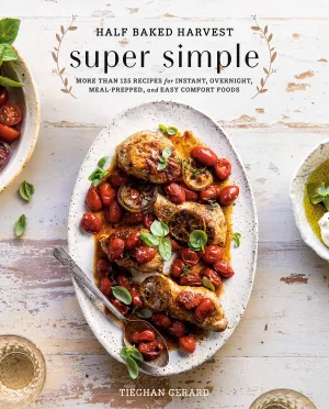 Super Simple: More than 125 Recipes for Instant, Overnight, Meal-Prepped, and Easy Comfort Foods (Tieghan Gerard)